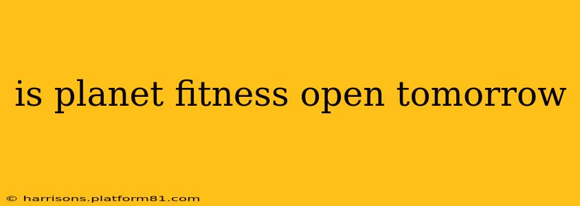 is planet fitness open tomorrow