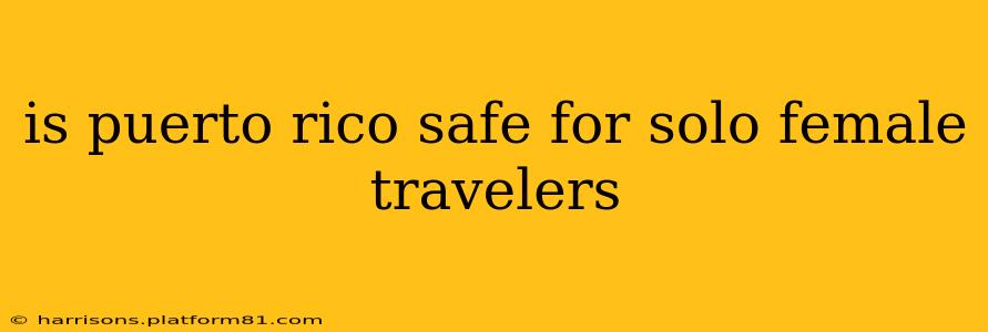 is puerto rico safe for solo female travelers