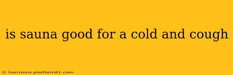 is sauna good for a cold and cough