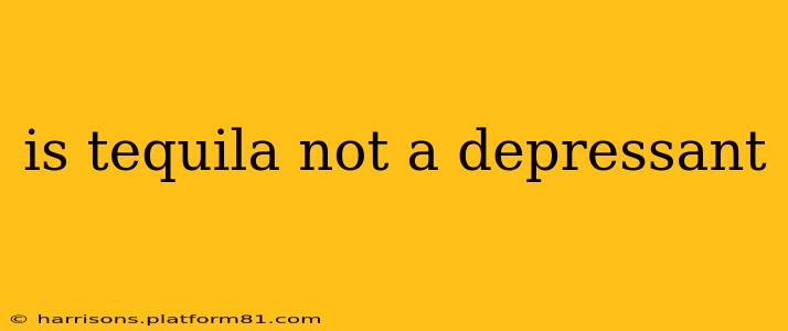 is tequila not a depressant
