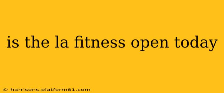 is the la fitness open today