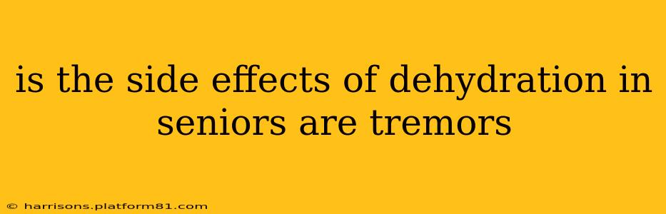 is the side effects of dehydration in seniors are tremors