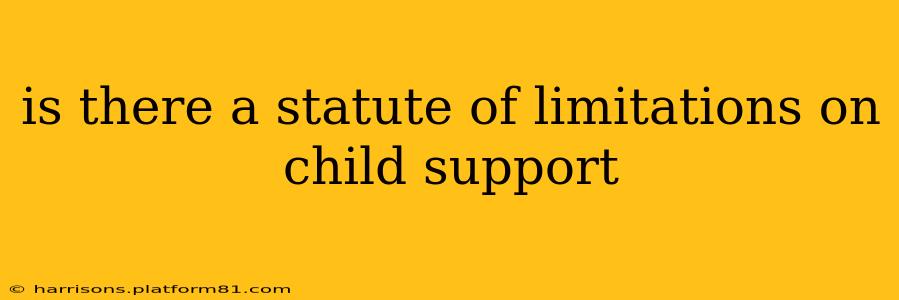 is there a statute of limitations on child support