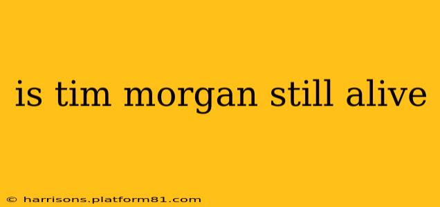 is tim morgan still alive