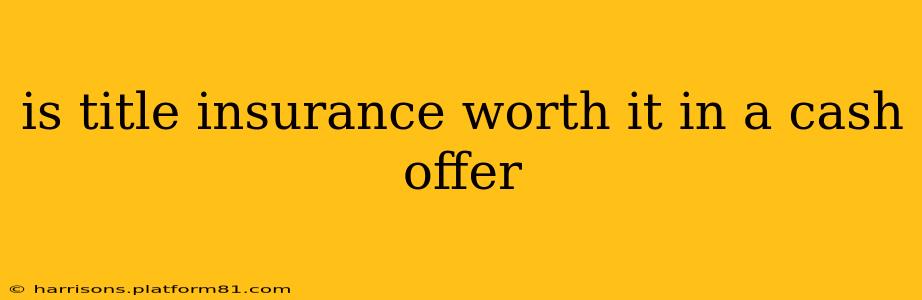 is title insurance worth it in a cash offer