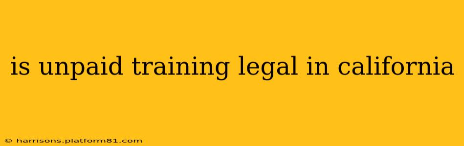 is unpaid training legal in california