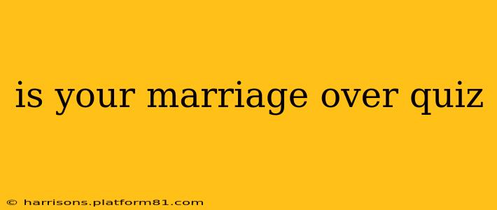 is your marriage over quiz