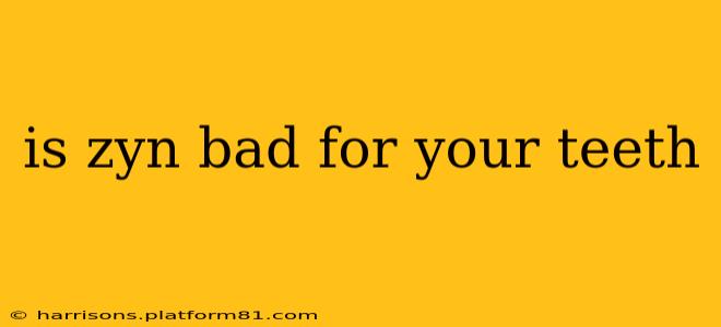 is zyn bad for your teeth