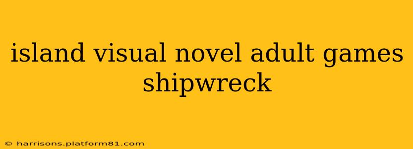 island visual novel adult games shipwreck