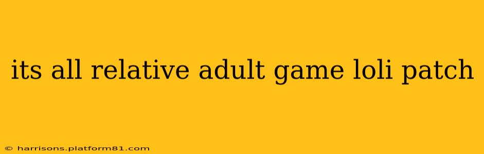 its all relative adult game loli patch