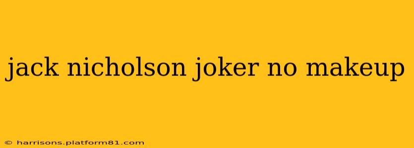 jack nicholson joker no makeup