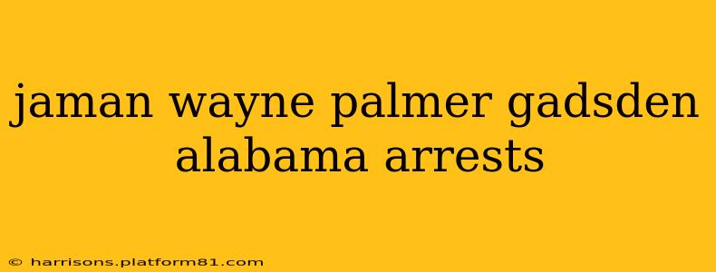 jaman wayne palmer gadsden alabama arrests