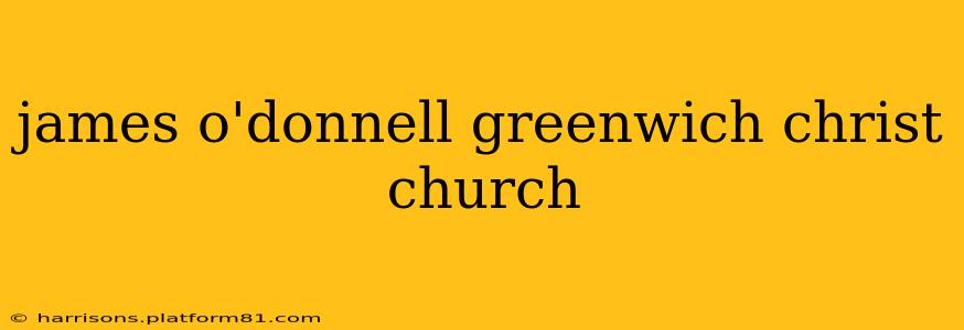 james o'donnell greenwich christ church