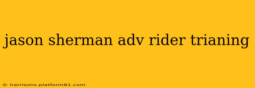jason sherman adv rider trianing