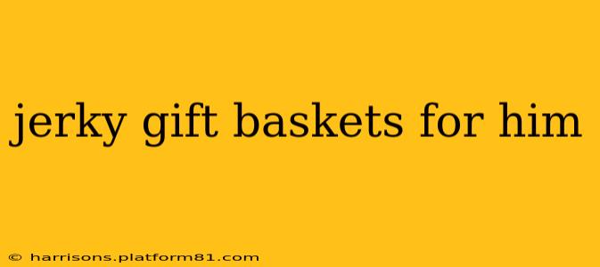 jerky gift baskets for him