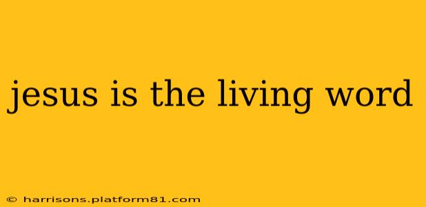 jesus is the living word