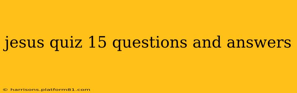 jesus quiz 15 questions and answers