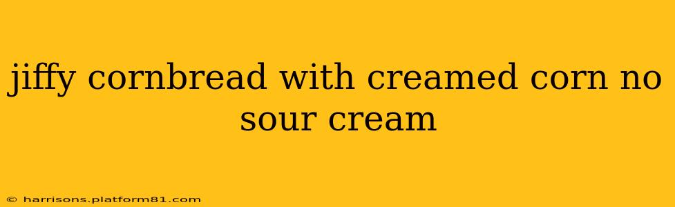 jiffy cornbread with creamed corn no sour cream