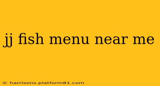 jj fish menu near me