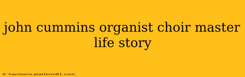 john cummins organist choir master life story
