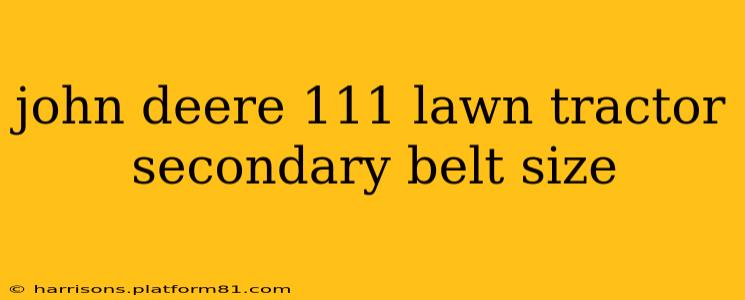 john deere 111 lawn tractor secondary belt size