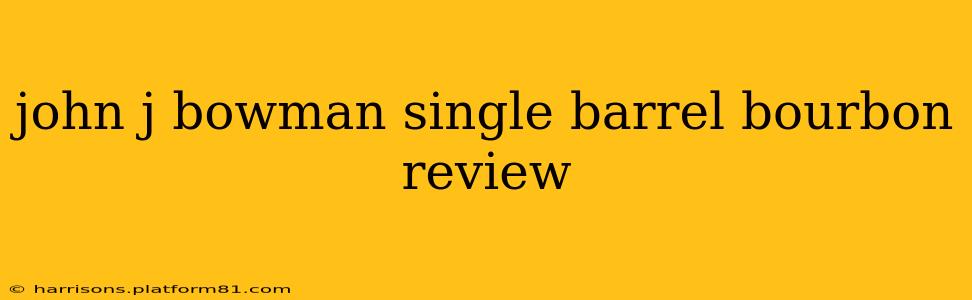john j bowman single barrel bourbon review