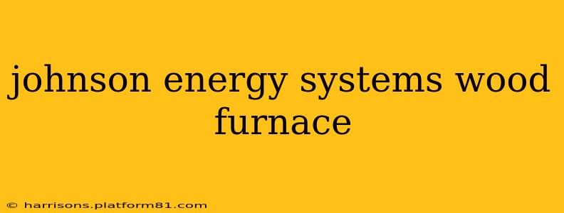 johnson energy systems wood furnace