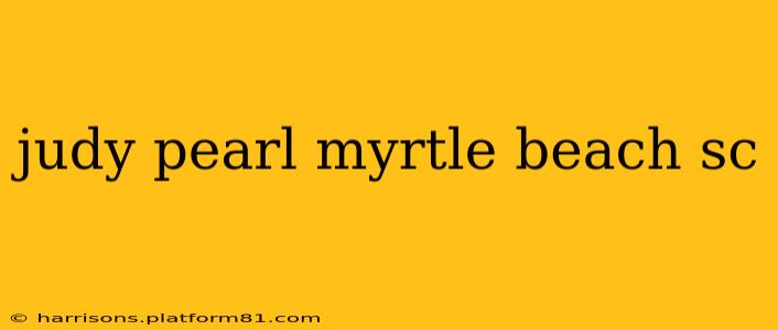 judy pearl myrtle beach sc
