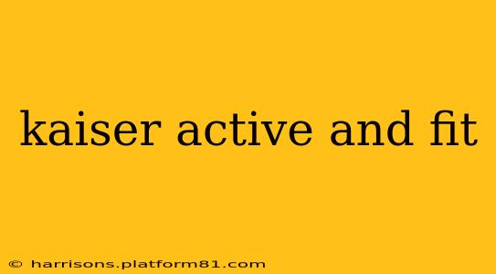 kaiser active and fit