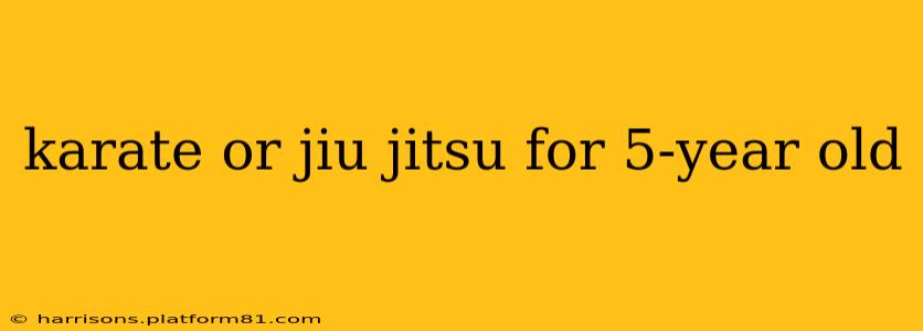 karate or jiu jitsu for 5-year old