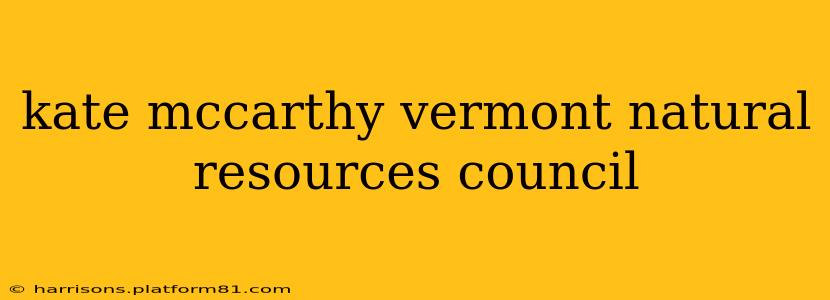 kate mccarthy vermont natural resources council