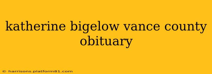 katherine bigelow vance county obituary