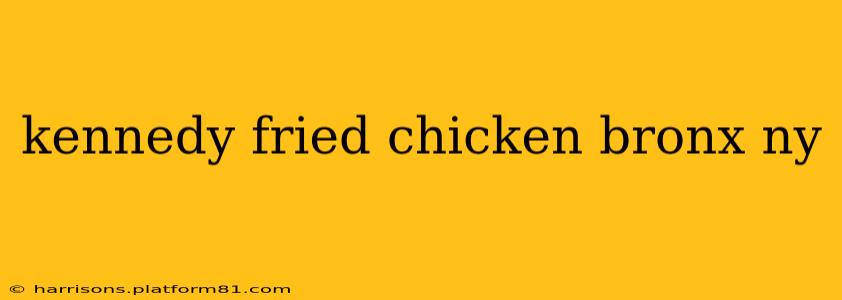 kennedy fried chicken bronx ny