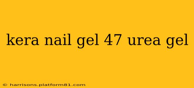 kera nail gel 47 urea gel
