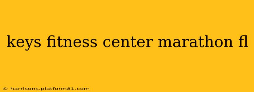 keys fitness center marathon fl