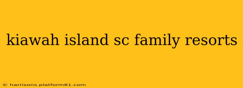 kiawah island sc family resorts