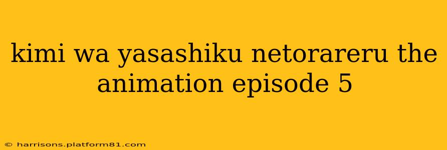 kimi wa yasashiku netorareru the animation episode 5