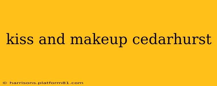 kiss and makeup cedarhurst