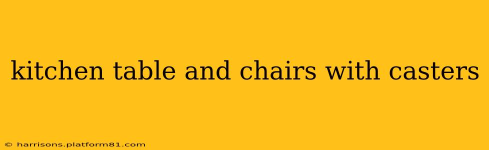 kitchen table and chairs with casters