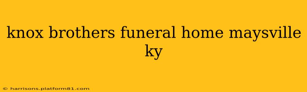 knox brothers funeral home maysville ky