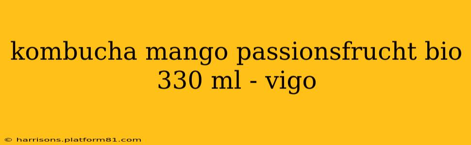 kombucha mango passionsfrucht bio 330 ml - vigo