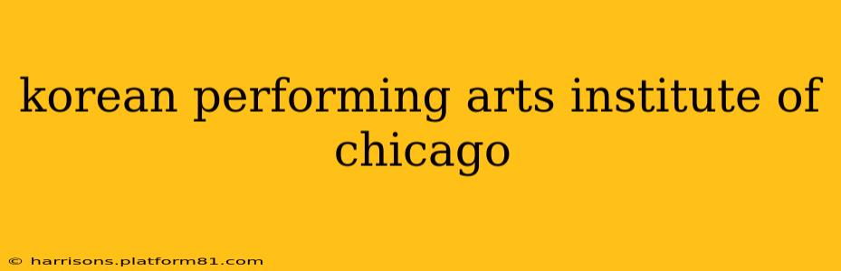 korean performing arts institute of chicago