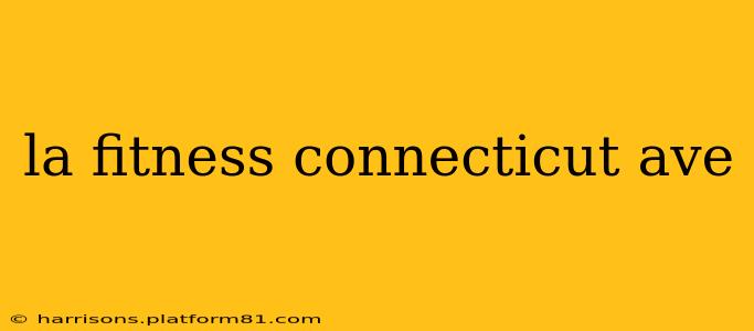 la fitness connecticut ave