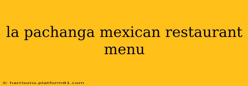 la pachanga mexican restaurant menu