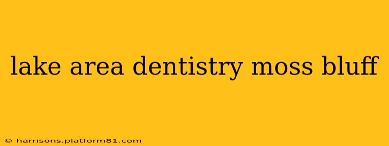 lake area dentistry moss bluff