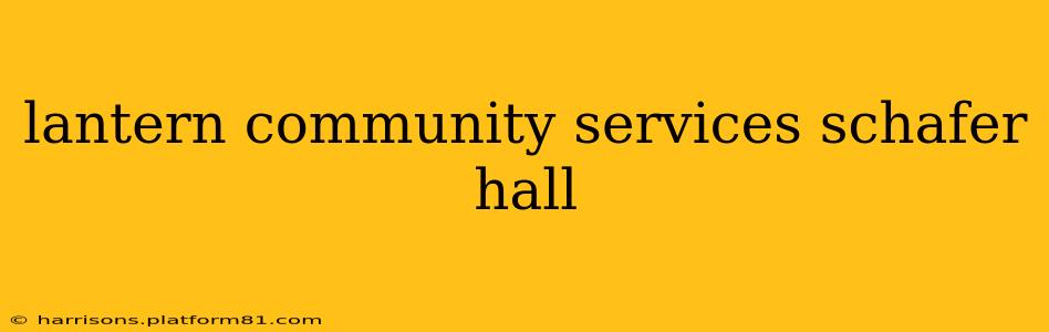 lantern community services schafer hall
