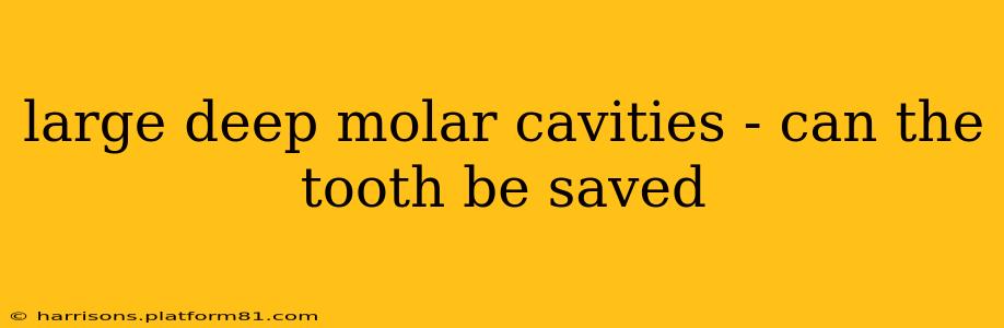 large deep molar cavities - can the tooth be saved
