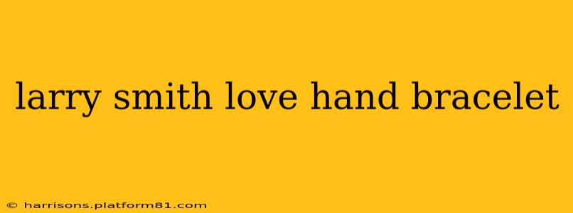 larry smith love hand bracelet