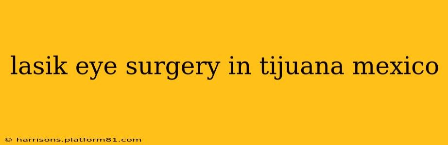 lasik eye surgery in tijuana mexico