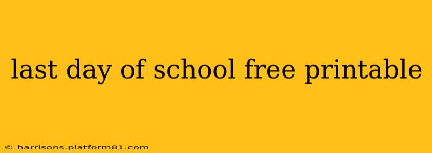 last day of school free printable